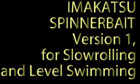 IMAKATSU SPINNERBAIT Version 1 for Slowrolling and Level Swimming